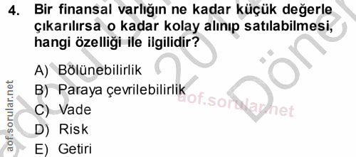4. soru: Bir finansal varlığın ne kadar küçük değerle çıkarılırsa o kadar kolay alınıp satılabilmesi, hangi özelliği ile ilgil…