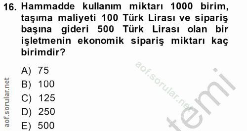 16. soru: Hammadde kullanım miktarı 1000 birim, taşıma maliyeti 100 Türk Lirası ve sipariş başına gideri 500 Türk Lirası olan b…