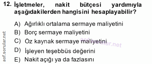12. soru: İşletmeler, nakit bütçesi yardımıyla aşağıdakilerden hangisini hesaplayabilir? A) Ağırlıklı ortalama sermaye maliyeti…