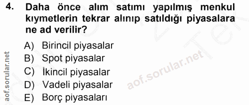 4. soru: Daha önce alım satımı yapılmış menkul kıymetlerin tekrar alınıp satıldığı piyasalara ne ad verilir? A) Birincil piyas…