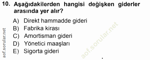 10. soru: Aşağıdakilerden hangisi değişken giderler arasında yer alır? A) Direkt hammadde gideri B) Fabrika kirası C) Amortisma…