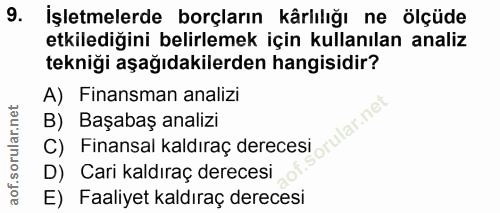9. soru: İşletmelerde borçların kârlılığı ne ölçüde etkilediğini belirlemek için kullanılan analiz tekniği aşağıdakilerden han…