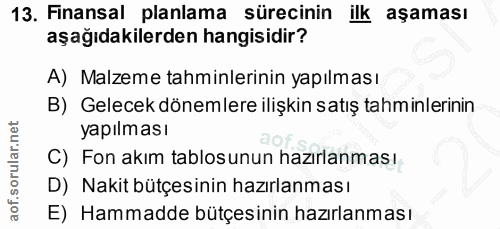 13. soru: Finansal planlama sürecinin ilk aşaması aşağıdakilerden hangisidir? A) Malzeme tahminlerinin yapılması B) Gelecek dön…