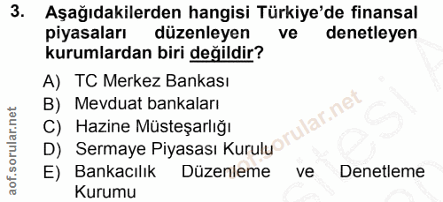 3. soru: Aşağıdakilerden hangisi Türkiye'de finansal piyasaları düzenleyen ve denetleyen kurumlardan biri değildir? A) TC Merk…