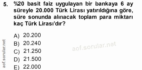 5. soru: %20 basit faiz uygulayan bir bankaya 6 ay süreyle 20.000 Türk Lirası yatırıldığına göre, süre sonunda alınacak toplam…