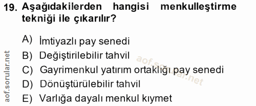 19. soru: Aşağıdakilerden hangisi menkulleştirme tekniği ile çıkarılır? A) Imtiyazlı pay senedi B) Değiştirilebilir tahvil C) G…