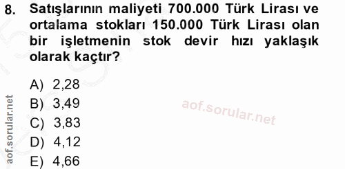 8. soru: Satışlarının maliyeti 700.000 Türk Lirası ve ortalama stokları 150.000 Türk Lirası olan bir işletmenin stok devir hız…
