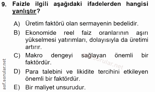 9. soru: Faizle ilgili aşağıdaki ifadelerden hangisi yanlıştır? A) Üretim faktörü olan sermayenin bedelidir. B) Ekonomide reel…