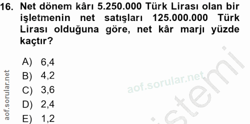 16. soru: Net dönem kârı 5.250.000 Türk Lirası olan bir işletmenin net satışları 125.000.000 Türk Lirası olduğuna göre, net kâr…
