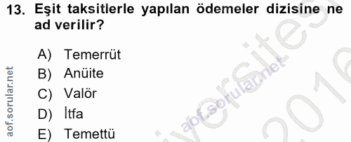 13. soru: Eşit taksitlerle yapılan ödemeler dizisine ne ad verilir? A) Temerrüt B) Anuite C) Valör D) Itfa E) Temettü