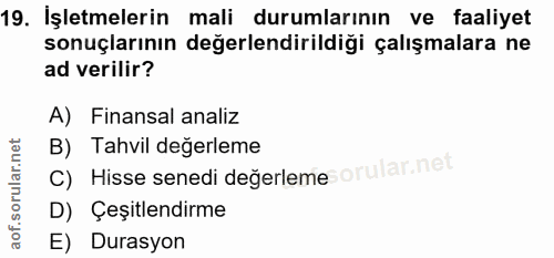 19. soru: İşletmelerin mali durumlarının ve faaliyet sonuçlarının değerlendirildiği çalışmalara ne ad verilir? A) Finansal anal…