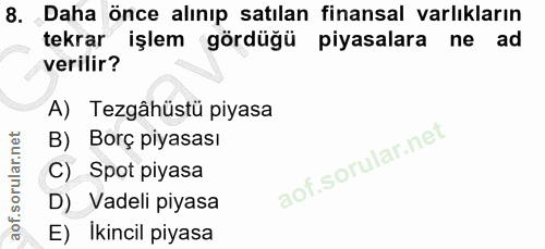 8. soru: Daha önce alınıp satılan finansal varlıkların tekrar işlem gördüğü piyasalara ne ad verilir? A) Tezgâhüstü piyasa B)…
