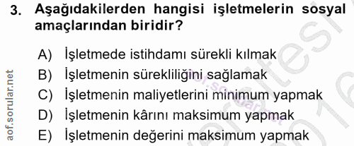 3. soru: Aşağıdakilerden hangisi işletmelerin sosyal amaçlarından biridir? A) İşletmede istihdamı sürekli kılmak B) İşletmenin…