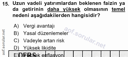 15. soru: Uzun vadeli yatırımlardan beklenen faizin ya da getirinin daha yüksek olmasının temel nedeni aşağıdakilerden hangisid…