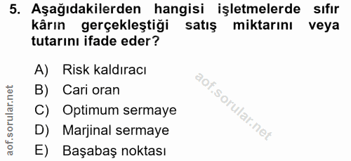 5. soru: Aşağıdakilerden hangisi işletmelerde sıfır kârın gerçekleştiği satış miktarını veya tutarını ifade eder? A) Risk kald…