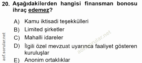20. soru: Aşağıdakilerden hangisi finansman bonosu ihraç edemez? A) Kamu iktisadi teşekkülleri B) Limited şirketler ar.net C) M…