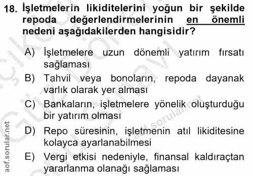 18. soru: İşletmelerin likiditelerini yoğun bir şekilde repoda değerlendirmelerinin en önemli nedeni aşağıdakilerden hangisidir…
