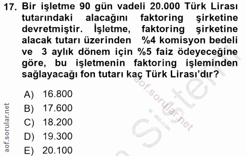 17. soru: Bir işletme 90 gün vadeli 20.000 Türk Lirası tutarındaki alacağını faktoring şirketine devretmiştir. Işletme, faktori…