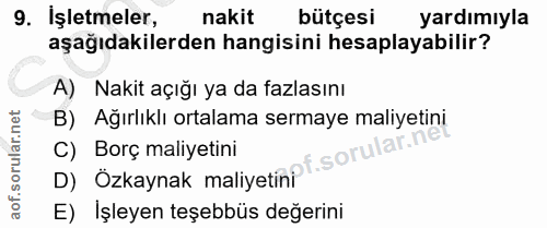 9. soru: İşletmeler, nakit bütçesi yardımıyla aşağıdakilerden hangisini hesaplayabilir? A) Nakit açığı ya da fazlasını B) Ağır…