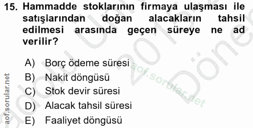 15. soru: Hammadde stoklarının firmaya ulaşması ile satışlarından doğan alacakların tahsil edilmesi arasında geçen süreye ne ad…
