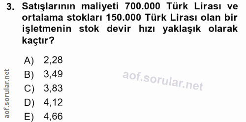 3. soru: Satışlarının maliyeti 700.000 Türk Lirası ve ortalama stokları 150.000 Türk Lirası olan bir işletmenin stok devir hız…