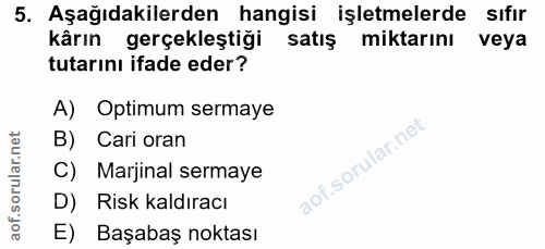 5. soru: Aşağıdakilerden hangisi işletmelerde sıfır kårın gerçekleştiği satış miktarını veya tutarını ifade eder? A) Optimum s…
