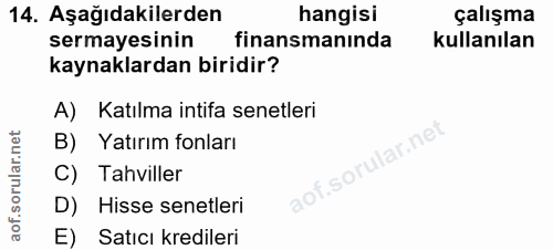14. soru: Aşağıdakilerden hangisi çalışma sermayesinin finansmanında kullanılan kaynaklardan biridir? A) Katılma intifa senetle…