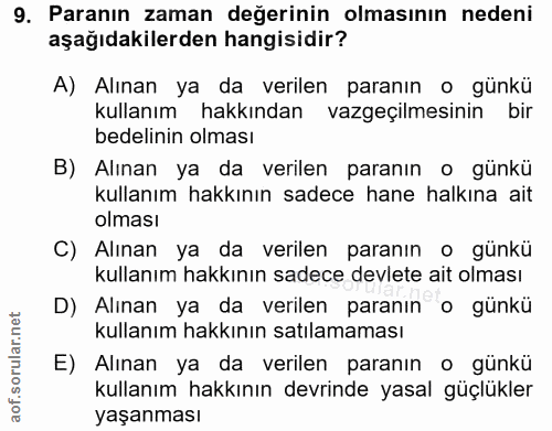 9. soru: Paranın zaman değerinin olmasının nedeni aşağıdakilerden hangisidir? A) Alınan ya da verilen paranın o günkü kullanım…