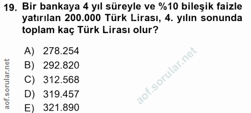 19. soru: Bir bankaya 4 yıl süreyle ve %10 bileşik faizle yatırılan 200.000 Türk Lirası, 4. yılın sonunda toplam kaç Türk Liras…