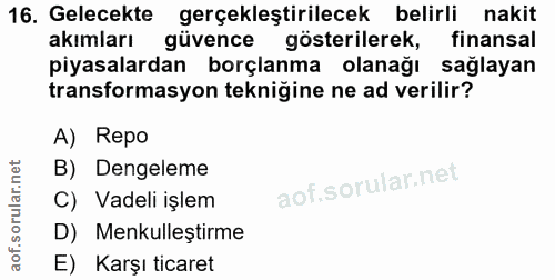 16. soru: Gelecekte gerçekleştirilecek belirli nakit akımları güvence gösterilerek, finansal piyasalardan borçlanma olanağı sağ…