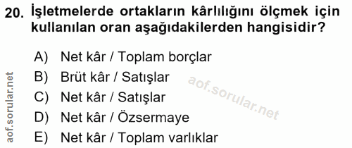 20. soru: İşletmelerde ortakların kårlılığını ölçmek için kullanılan oran aşağıdakilerden hangisidir? A) Net kâr / Toplam borçl…