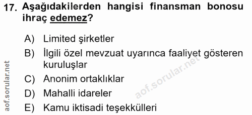 17. soru: Aşağıdakilerden hangisi finansman bonosu ihraç edemez? A) Limited şirketler B) Ilgili özel mevzuat uyarınca faaliyet…