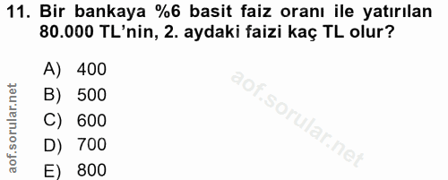 11. soru: Bir bankaya %6 basit faiz oranı ile yatırılan 80.000 TL'nin, 2. aydaki faizi kaç TL olur? A) 400 B) 500 C) 600 D) 700…