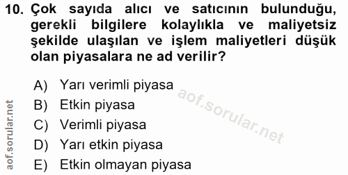 10. soru: Çok sayıda alıcı ve satıcının bulunduğu, gerekli bilgilere kolaylıkla ve maliyetsiz şekilde ulaşılan ve işlem maliyet…