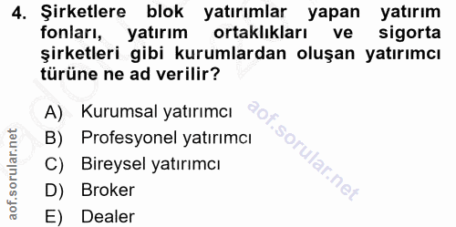 4. soru: Şirketlere blok yatırımlar yapan yatırım fonları, yatırım ortaklıkları ve sigorta şirketleri gibi kurumlardan oluşan…