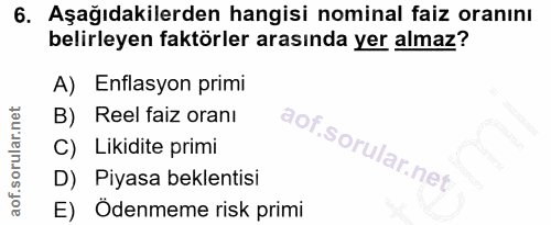 6. soru: Aşağıdakilerden hangisi nominal faiz oranını belirleyen faktörler arasında yer almaz? A) Enflasyon primi B) Reel faiz…
