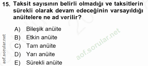 15. soru: Taksit sayısının belirli olmadığı ve taksitlerin sürekli olarak devam edeceğinin varsayıldığı anüitelere ne ad verili…