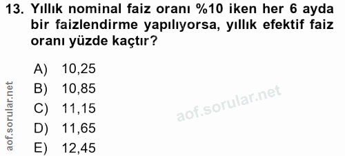 13. soru: Yıllık nominal faiz oranı %10 iken her 6 ayda bir faizlendirme yapılıyorsa, yıllık efektif faiz oranı yüzde kaçtır? A…
