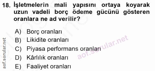 18. soru: İşletmelerin mali yapısını ortaya koyarak uzun vadeli borç ödeme gücünü gösteren oranlara ne ad verilir? A) Borç oran…