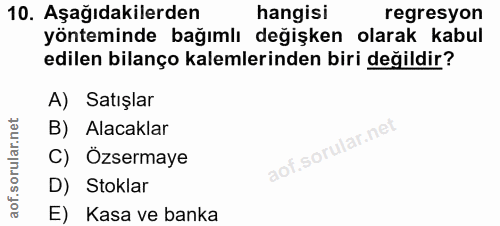 10. soru: Aşağıdakilerden hangisi regresyon yönteminde bağımlı değişken olarak kabul edilen bilanço kalemlerinden biri değildir…