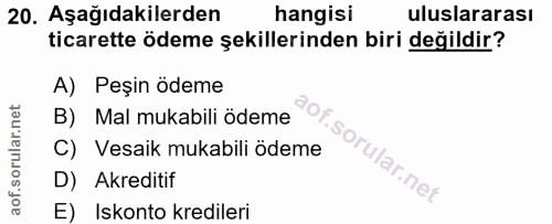 20. soru: Aşağıdakilerden hangisi uluslararası ticarette ödeme şekillerinden biri değildir? A) Peşin ödeme B) Mal mukabili ödem…