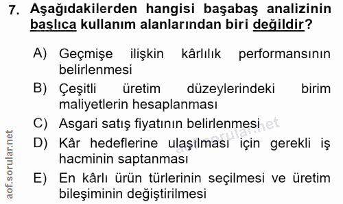 7. soru: Aşağıdakilerden hangisi başabaş analizinin başlıca kullanım alanlarından biri değildir? A) Geçmişe ilişkin kârlılık p…