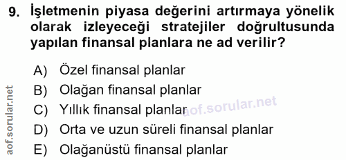 9. soru: İşletmenin piyasa değerini artırmaya yönelik olarak izleyeceği stratejiler doğrultusunda yapılan finansal planlara ne…