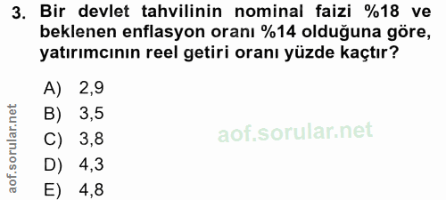 3. soru: Bir devlet tahvilinin nominal faizi %18 ve beklenen enflasyon oranı %14 olduğuna göre, yatırımcının reel getiri oranı…