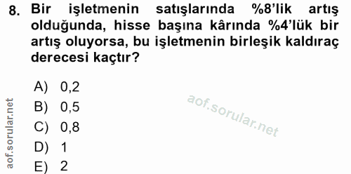 8. soru: Bir işletmenin satışlarında %'lik artış olduğunda, hisse başına kârında %'lük bir artış oluyorsa, bu işletmenin birle…