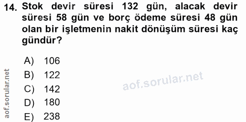 14. soru: Stok devir süresi 132 gün, alacak devir süresi 58 gün ve borç ödeme süresi 48 gün olan bir işletmenin nakit dönüşüm s…
