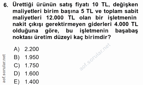 6. soru: Urettiği ürünün satış fiyatı 10 TL, değişken maliyetleri birim başına 5 TL ve toplam sabit maliyetleri 12.000 TL olan…