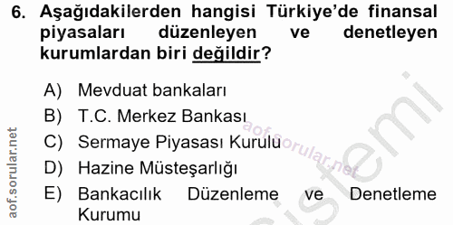 6. soru: Aşağıdakilerden hangisi Türkiye'de finansal piyasaları düzenleyen ve denetleyen kurumlardan biri değildir? A) Mevduat…