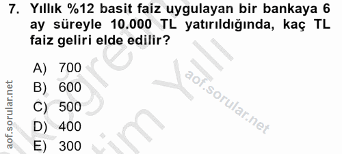 7. soru: Yıllık %12 basit faiz uygulayan bir bankaya 6 ay süreyle 10.000 TL yatırıldığında, kaç TL faiz geliri elde edilir? A)…