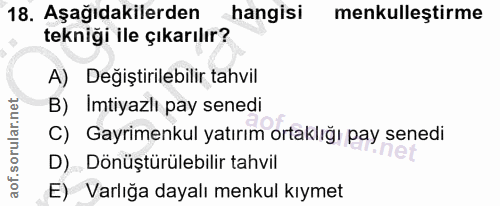 18. soru: Aşağıdakilerden hangisi menkulleştirme tekniği ile çıkarılır? A) Değiştirilebilir tahvil B) Imtiyazlı pay senedi C) G…
